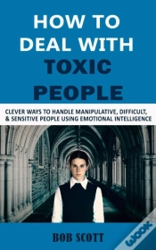 Capa do artigo How To Deal With Toxic People : Clever Ways To Handle Manipulative, Difficult, & Sensitive People Using Emotional Intelligence