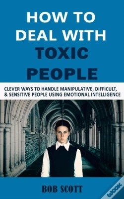 Capa do artigo How To Deal With Toxic People : Clever Ways To Handle Manipulative, Difficult, & Sensitive People Using Emotional Intelligence