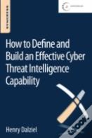 How To Define And Build An Effective Cyber Threat Intelligence Capability