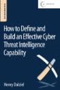 How To Define And Build An Effective Cyber Threat Intelligence Capability - Preview