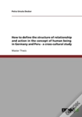 How To Define The Structure Of Relationship And Action In The Concept Of Human Being In Germany And Peru - A Cross-Cultural Study