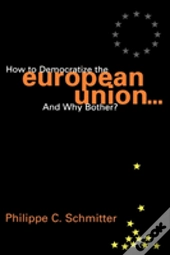 How To Democratize The European Union...And Why Bother?