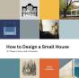 How To Design A Small House: 50 Things T - Preview