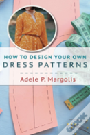 How To Design Your Own Dress Patterns