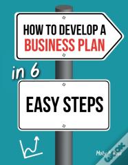 How To Develop A Business Plan In 6 Easy Steps
