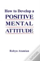 How To Develop A Positive Mental Attitude