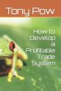 How To Develop A Profitable Trade System - Preview
