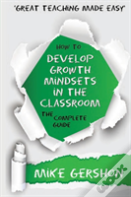 How To Develop Growth Mindsets In The Classroom The Complete Guide