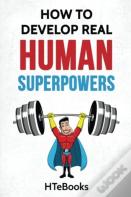 How To Develop Real Human Superpowers