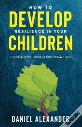 How To Develop Resilience In Your Children