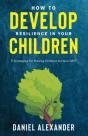 How To Develop Resilience In Your Children - Preview