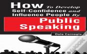 How To Develop Self-Confidence And Influence People By Public Speaking