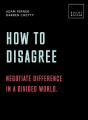 How To Disagree: Negotiate Difference In A Divided World. - Preview