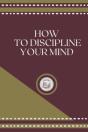 How To Discipline Your Mind - Preview