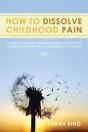 How To Dissolve Childhood Pain - Preview