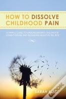 How To Dissolve Childhood Pain