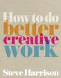 How To Do Better Creative Work - Preview