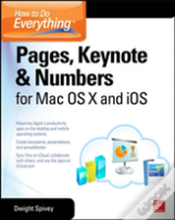 How To Do Everything: Pages, Keynote & Numbers For Os X And Ios