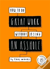 Capa do artigo How To Do Great Work Without Being An Asshole