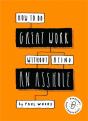 How To Do Great Work Without Being An Asshole - Preview