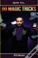 How To Do Magic Tricks