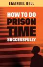 How To Do Prison Time Successfully - Preview