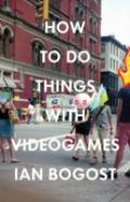 How To Do Things With Videogames