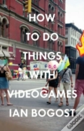 How To Do Things With Videogames