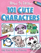 How To Draw 101 Cute Characters - A Step By Step Drawing Guide For Kids