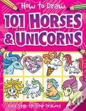 How To Draw 101 Horses And Unicorns - A Step By Step Drawing Guide For Kids