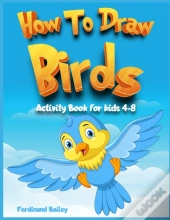 How To Draw Birds Activity Book For Kids 4-8