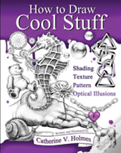 How To Draw Cool Stuff: Basic, Shading, Textures And Optical Illusions