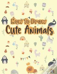 How To Draw Cute Animals