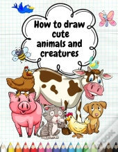 How To Draw Cute Animals And Creatures