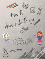 How To Draw Cute Things