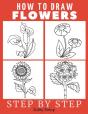 How To Draw Flowers Easy Step-By-Step Drawing Tutorial For Kids, Teens, And Beginners. How To Learn To Draw Flowers. Book 1 - Preview