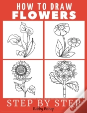 Capa do artigo How To Draw Flowers Easy Step-By-Step Drawing Tutorial For Kids, Teens, And Beginners. How To Learn To Draw Flowers. Book 1