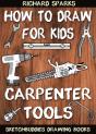How To Draw For Kids : Carpenter Tools : Drawing Lessons With Easy Step By Step Instructions - Preview