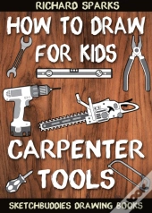 How To Draw For Kids : Carpenter Tools : Drawing Lessons With Easy Step By Step Instructions