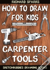 Capa do artigo How To Draw For Kids : Carpenter Tools : Drawing Lessons With Easy Step By Step Instructions