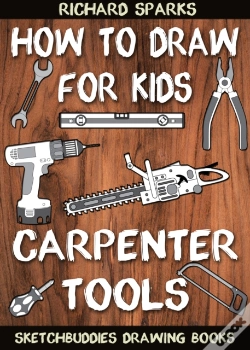 Capa do artigo How To Draw For Kids : Carpenter Tools : Drawing Lessons With Easy Step By Step Instructions