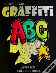 How To Draw Graffiti Alphabets A B C Coloring Book