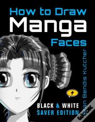 How To Draw Manga Faces (Black & White Saver Edition)