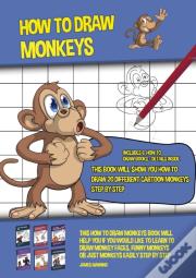 How To Draw Monkeys (This Book Will Show You How To Draw 20 Different Cartoon Monkeys Step By Step)