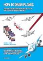 How To Draw Planes (This How To Draw Planes Book Contains Tips On How To Draw 40 Different Airplanes) - Preview