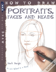 How To Draw Portraits, Faces And Heads