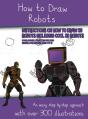 How To Draw Robots (Instructions On How To Draw 38 Robots Including Cool 3d Robots) - Preview