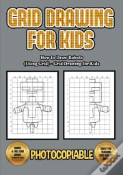 How To Draw Robots (Using Grids) - Grid Drawing For Kids