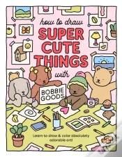 Capa do artigo How To Draw Super Cute Things With Bobbie Goods