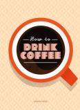 How To Drink Coffee